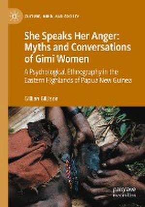 She Speaks Her Anger: Myths and Conversations of Gimi Women: A Psychological Ethnography in the Eastern Highlands of Papua New Guinea de Gillian Gillison