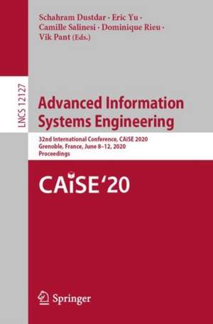 Advanced Information Systems Engineering: 32nd International Conference, CAiSE 2020, Grenoble, France, June 8–12, 2020, Proceedings de Schahram Dustdar