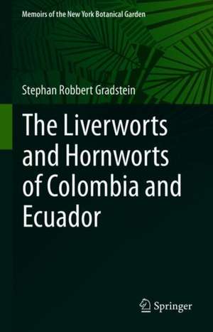 The Liverworts and Hornworts of Colombia and Ecuador de S. Robbert Gradstein