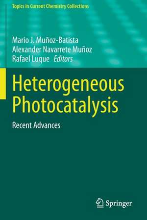 Heterogeneous Photocatalysis: Recent Advances de Mario J. Muñoz-Batista