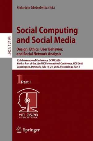 Social Computing and Social Media. Design, Ethics, User Behavior, and Social Network Analysis: 12th International Conference, SCSM 2020, Held as Part of the 22nd HCI International Conference, HCII 2020, Copenhagen, Denmark, July 19–24, 2020, Proceedings, Part I de Gabriele Meiselwitz