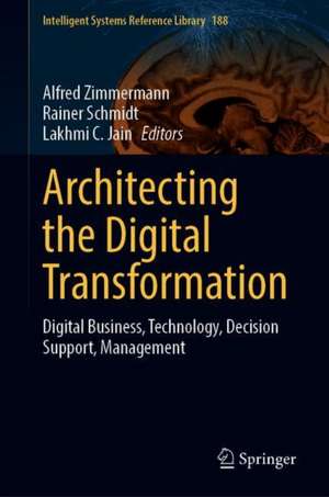 Architecting the Digital Transformation: Digital Business, Technology, Decision Support, Management de Alfred Zimmermann