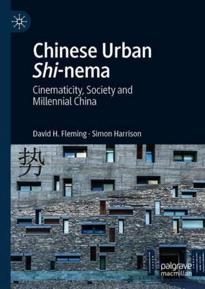 Chinese Urban Shi-nema: Cinematicity, Society and Millennial China de David H. Fleming