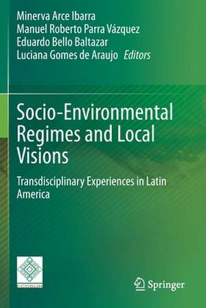 Socio-Environmental Regimes and Local Visions: Transdisciplinary Experiences in Latin America de Minerva Arce Ibarra