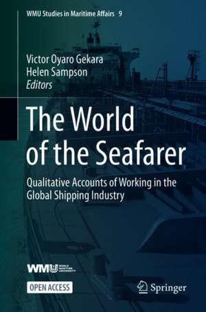 The World of the Seafarer: Qualitative Accounts of Working in the Global Shipping Industry de Victor Oyaro Gekara