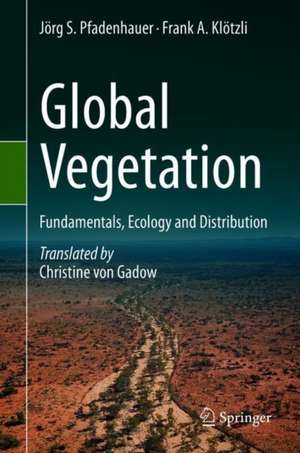 Global Vegetation: Fundamentals, Ecology and Distribution de Jörg S. Pfadenhauer