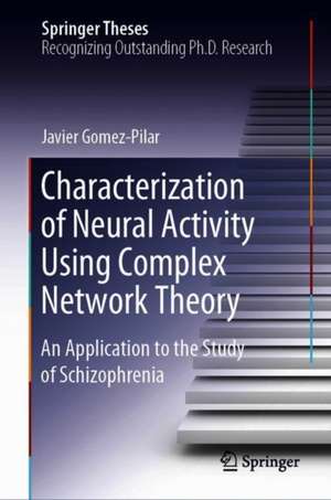 Characterization of Neural Activity Using Complex Network Theory: An Application to the Study of Schizophrenia de Javier Gomez-Pilar