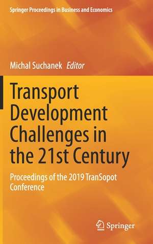 Transport Development Challenges in the 21st Century: Proceedings of the 2019 TranSopot Conference de Michal Suchanek