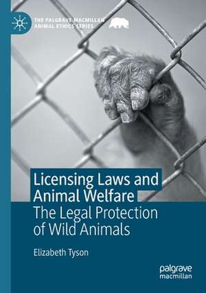 Licensing Laws and Animal Welfare: The Legal Protection of Wild Animals de Elizabeth Tyson