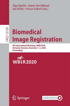 Biomedical Image Registration: 9th International Workshop, WBIR 2020, Portorož, Slovenia, December 1–2, 2020, Proceedings de Žiga Špiclin