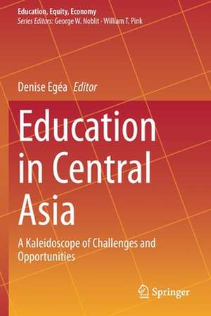 Education in Central Asia: A Kaleidoscope of Challenges and Opportunities de Denise Egéa