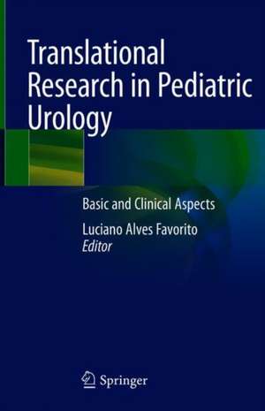 Translational Research in Pediatric Urology: Basic and Clinical Aspects de Luciano Alves Favorito