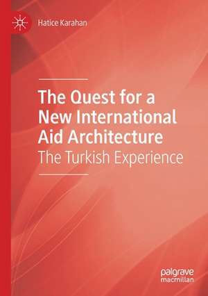 The Quest for a New International Aid Architecture: The Turkish Experience de Hatice Karahan