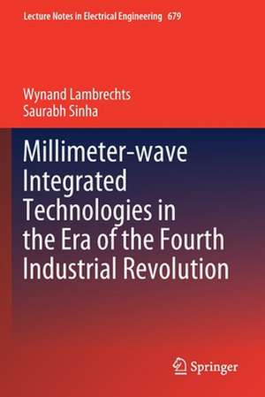 Millimeter-wave Integrated Technologies in the Era of the Fourth Industrial Revolution de Wynand Lambrechts