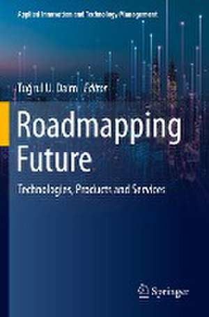 Roadmapping Future: Technologies, Products and Services de Tuğrul U. Daim