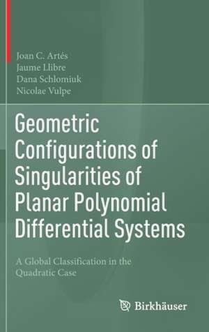 Geometric Configurations of Singularities of Planar Polynomial Differential Systems : A Global Classification in the Quadratic Case de Joan C. Artés