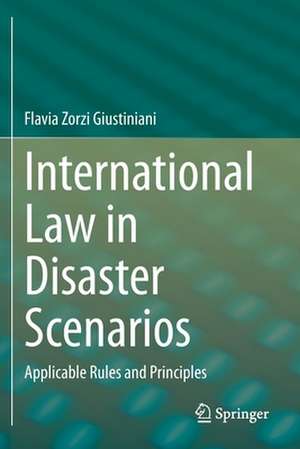 International Law in Disaster Scenarios: Applicable Rules and Principles de Flavia Zorzi Giustiniani