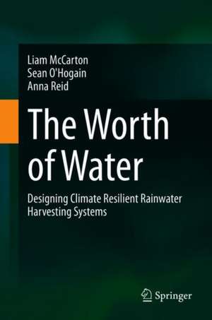 The Worth of Water: Designing Climate Resilient Rainwater Harvesting Systems de Liam McCarton