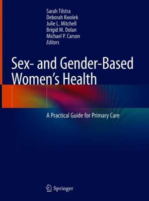 Sex- and Gender-Based Women's Health: A Practical Guide for Primary Care de Sarah A. Tilstra