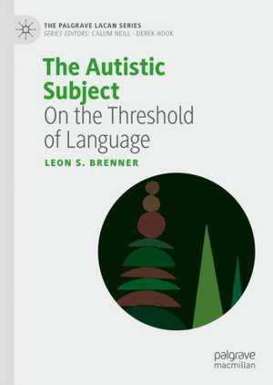 The Autistic Subject: On the Threshold of Language de Leon S. Brenner