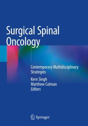 Surgical Spinal Oncology: Contemporary Multidisciplinary Strategies de Kern Singh