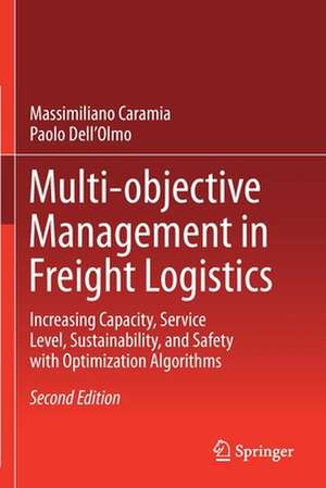 Multi-objective Management in Freight Logistics: Increasing Capacity, Service Level, Sustainability, and Safety with Optimization Algorithms de Massimiliano Caramia