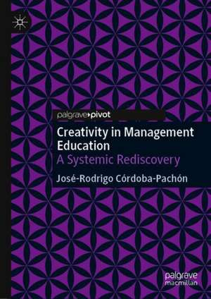 Creativity in Management Education: A Systemic Rediscovery de José-Rodrigo Córdoba-Pachón