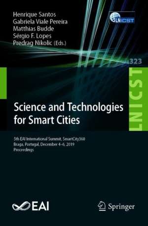 Science and Technologies for Smart Cities: 5th EAI International Summit, SmartCity360, Braga, Portugal, December 4-6, 2019, Proceedings de Henrique Santos