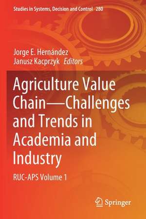 Agriculture Value Chain - Challenges and Trends in Academia and Industry: RUC-APS Volume 1 de Jorge E. Hernández