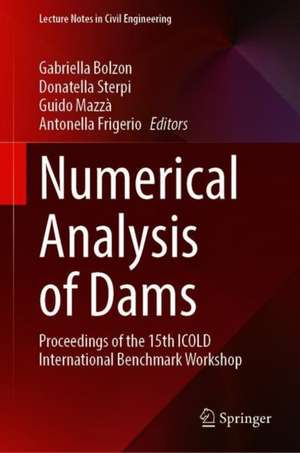 Numerical Analysis of Dams: Proceedings of the 15th ICOLD International Benchmark Workshop de Gabriella Bolzon