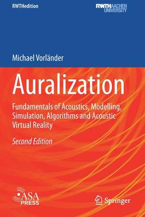 Auralization: Fundamentals of Acoustics, Modelling, Simulation, Algorithms and Acoustic Virtual Reality de Michael Vorländer
