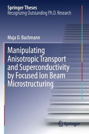 Manipulating Anisotropic Transport and Superconductivity by Focused Ion Beam Microstructuring de Maja D. Bachmann