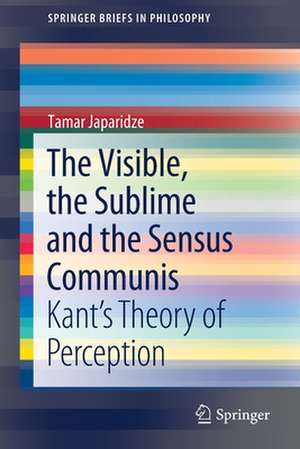 The Visible, the Sublime and the Sensus Communis: Kant’s Theory of Perception de Tamar Japaridze