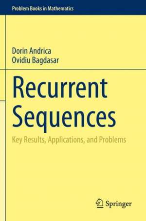 Recurrent Sequences: Key Results, Applications, and Problems de Dorin Andrica