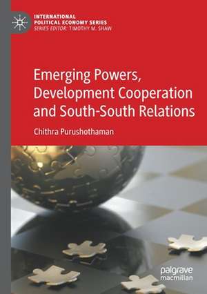 Emerging Powers, Development Cooperation and South-South Relations de Chithra Purushothaman