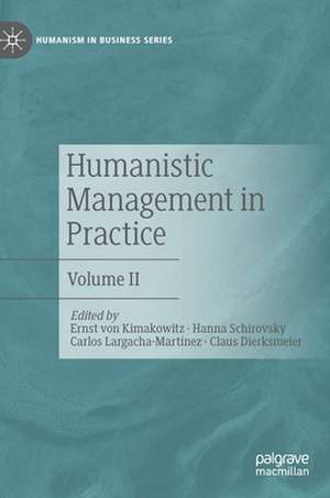 Humanistic Management in Practice: Volume II de Ernst von Kimakowitz