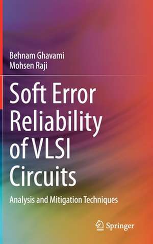 Soft Error Reliability of VLSI Circuits: Analysis and Mitigation Techniques de Behnam Ghavami