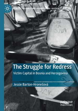 The Struggle for Redress: Victim Capital in Bosnia and Herzegovina de Jessie Barton-Hronešová