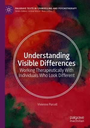 Understanding Visible Differences: Working Therapeutically With Individuals Who Look Different de Vivienne Purcell