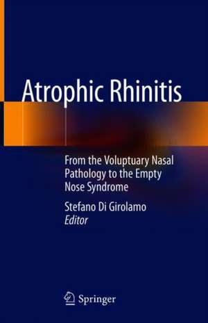 Atrophic Rhinitis: From the Voluptuary Nasal Pathology to the Empty Nose Syndrome de Stefano Di Girolamo