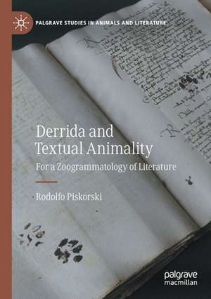 Derrida and Textual Animality: For a Zoogrammatology of Literature de Rodolfo Piskorski