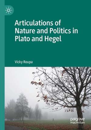 Articulations of Nature and Politics in Plato and Hegel de Vicky Roupa