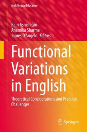 Functional Variations in English: Theoretical Considerations and Practical Challenges de Ram Ashish Giri