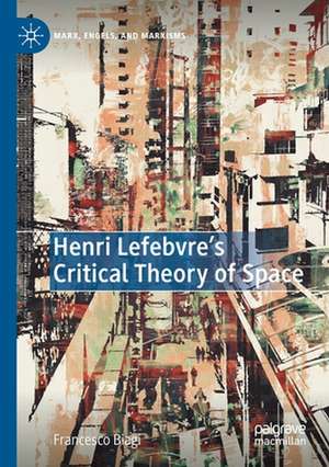 Henri Lefebvre's Critical Theory of Space de Francesco Biagi