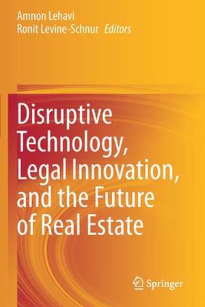 Disruptive Technology, Legal Innovation, and the Future of Real Estate de Amnon Lehavi