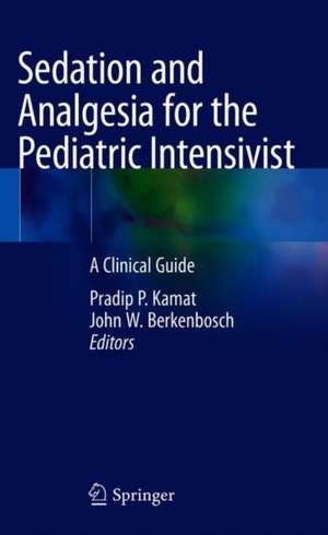 Sedation and Analgesia for the Pediatric Intensivist: A Clinical Guide de Pradip P. Kamat