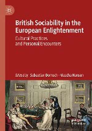 British Sociability in the European Enlightenment: Cultural Practices and Personal Encounters de Sebastian Domsch