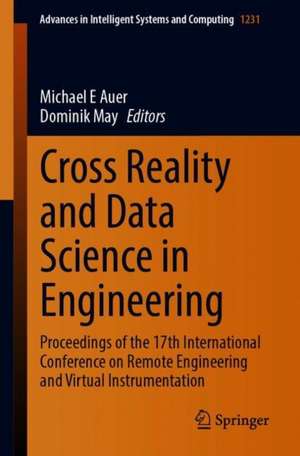 Cross Reality and Data Science in Engineering: Proceedings of the 17th International Conference on Remote Engineering and Virtual Instrumentation de Michael E. Auer