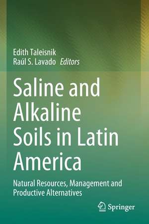 Saline and Alkaline Soils in Latin America: Natural Resources, Management and Productive Alternatives de Edith Taleisnik