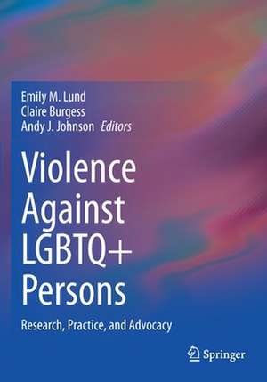 Violence Against LGBTQ+ Persons: Research, Practice, and Advocacy de Emily M. Lund